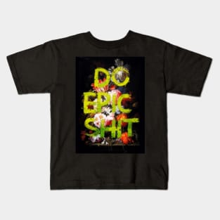 Do Epic Shit Kids T-Shirt